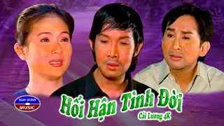 Cải Lương 4K | Hối Hận Tình Đời