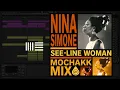 Nina Simone, Mochakk - See-Line Woman (Mochakk Mix) (Ableton Remake)