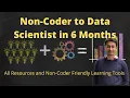 From No Coding Experience to Data Scientist in 6 Months Reference to Non-Coder Friendly Tools