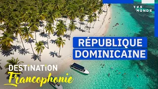 RÉPUBLIQUE DOMINICAINE : Au cœur des trésors cachés des Caraïbes | Destination Francophonie