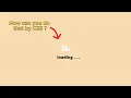 ASMR Programming - CSS Loading Animation examples for your