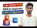 Logic Building Day 16 LCM of Two Numbers DSA for Beginners