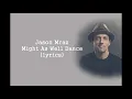 Jason Mraz ~ Might As Well Dance (Lyrics)