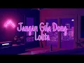 Download Lagu Jangan Gila Dong - Lolita [SLOWED AND REVERBED]