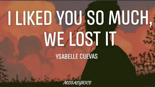 Download I LIKED YOU SO MUCH, WE LOST IT - YSABELLE CUEVAS MP3