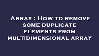 Array How to remove some duplicate elements from multidimensional array