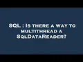 SQL Is there a way to multithread a SqlDataReader