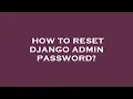 How to reset django admin password