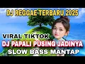 Download Lagu DJ REGGAE SLOW BASS TERBARU 2025 VIRAL TIKTOK - DJ PAPALI PUSING JADINYA