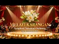 MELATI KARANGAN - Ciptaan NUNTCIK ALIDIN | Orchestra Version by Symphony Nusantara | Musik Mewah