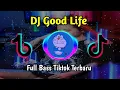 Download Lagu DJ GOOD LIFE JEDAG JEDUG FULL BASS TIKTOK TERBARU🎧