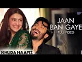 Jaan Ban Gaye - Full Video | Khuda Haafiz | Vidyut, Shivaleeka | Vishal Mishra, Asees Kaur | Mithoon