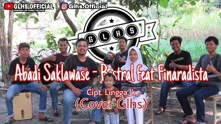 Download ABADI SAKLAWASE ~ BESTRAL feat FINARADISTA (COVER GLHS) MP3