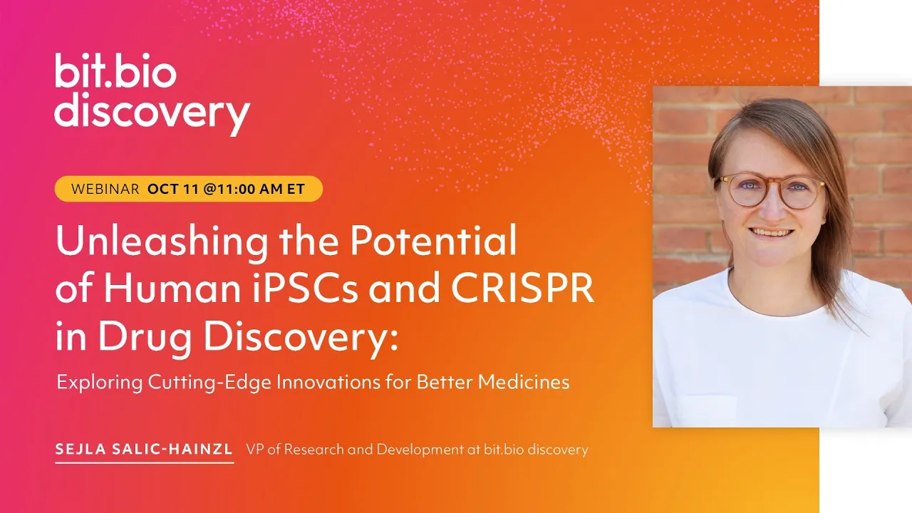 Revolutionizing Drug Discovery with iPSCs & CRISPR - Webinar by bit.bio discovery