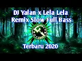 Download Lagu DJ Yalan x Lela Lela Remix SLOW FULL BASS Terbaru 2020