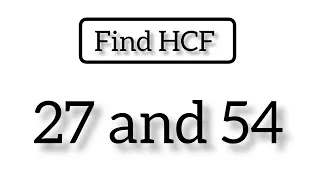 Find HCF of 27 and 54 HCF Maths