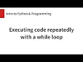 Executing code repeatedly with a while loop
