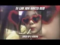 Lagu DJ GAK ADA WAKTU BEIB - SPEED UP \u0026 REVERB🎧🎶
