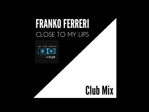 Download MP3 FRANKO FERRERI CLOSE TO MY LIPS (CLUB MIX)