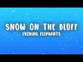 Evening Elephants - Snow on The Bluff (Lyrics)