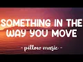Lagu Something In The Way You Move - Ellie Goulding (Lyrics) 🎵