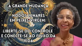 A GRANDE MUDANÇA..NODO NORTE PEIXES/NODO SUL VIRGEM. 11/01/25 Conexão com o fluxo da vida