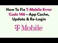 How To Fix T-Mobile Error Code 146 - App Cache Update Re-Login