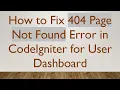 How to Fix 404 Page Not Found Error in CodeIgniter for User Dashboard