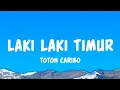 Lagu Laki Laki Timur - Toton Caribo (Lyrics)