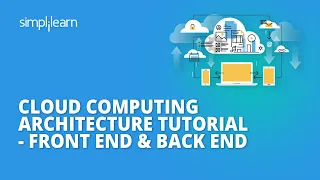 Cloud Computing Architecture Tutorial - Front End Back End Cloud Computing Simplilearn