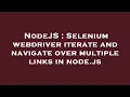 NodeJS Selenium webdriver iterate and navigate over multiple links in node js