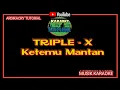 Download Lagu Triple X - Ketemu Mantan ( Karaoke )