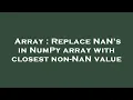 Array Replace NaN s in NumPy array with closest non-NaN value