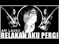 Download Lagu ARI LASSO - RELAKAN AKU PERGI | KARAOKE | LYRICS
