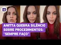 Download Lagu Anitta fala pela primeira vez sobre novo procedimento no rosto: 'Problema é meu'