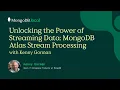 Unlocking the Power of Streaming Data MongoDB Atlas Stream Processing with Kenny Gorman