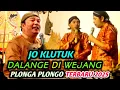 Download Lagu JO KLUTUK DALANGE DI WEJANG SAMPEK PLONGA PLONGO TERBARU 2025