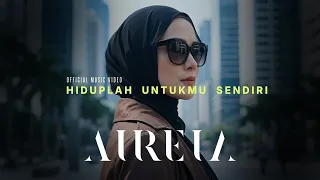 aireia hiduplah untukmu sendiri official music video 