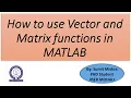 How to use Vector and Matrix functions in MATLAB Vectors and Matrices in MATLAB MATLAB Functions