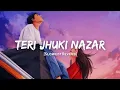 Download Lagu Teri Jhuki Nazar - Shafqat Amanat Ali Song | Slowed And Reverb Lofi Mix