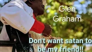 Don T Want Satan To Be My Friend Glen Graham 