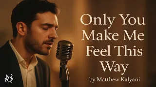 only you make me feel this way