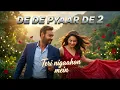 De De Pyaar De 2 |Teri nigaahon mein  | Ajay Devgn, Rakul Preet Singh | Armaan M, Sagar B
