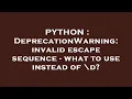 PYTHON DeprecationWarning invalid escape sequence - what to use instead of d
