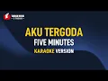 Download Lagu Five Minutes - Aku Tergoda (Karaoke)