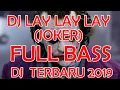 Lagu DJ LAY LAY LAY 8 JAM ( JOKER ) FULL BASS TERBARU 2019