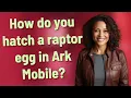 Download Lagu How do you hatch a raptor egg in Ark Mobile?
