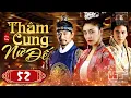 Lagu THÂM CUNG NỮ ĐẾ - Tập 52 [Lồng Tiếng] | Siêu Phẩm Cổ Trang Hàn Quốc Hay Nhất 2025