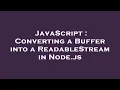 JavaScript Converting a Buffer into a ReadableStream in Node js