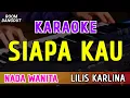 Download Lagu SIAPA KAU - KARAOKE NADA WANITA || LILIS KARLINA